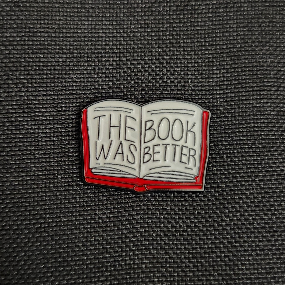 The Book Was Better Bookish Enamel Pin